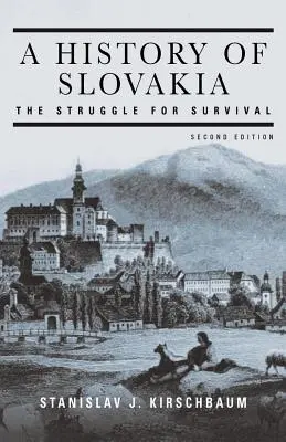Une histoire de la Slovaquie : La lutte pour la survie : La lutte pour la survie - A History of Slovakia: The Struggle for Survival: The Struggle for Survival