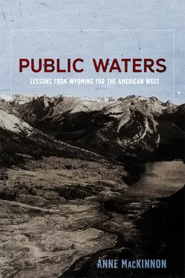 Les eaux publiques : Les leçons du Wyoming pour l'Ouest américain - Public Waters: Lessons from Wyoming for the American West