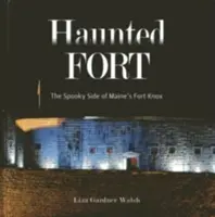 Fort hanté : Le côté effrayant de Fort Knox dans le Maine - Haunted Fort: The Spooky Side of Maine's Fort Knox