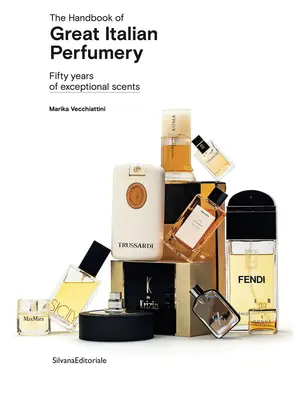 Le manuel de la grande parfumerie italienne : Cinquante ans de senteurs exceptionnelles - The Handbook of Great Italian Perfumery: Fifty Years of Exceptional Scents