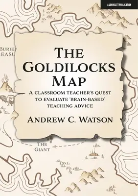 La carte Boucle d'or : La quête d'un enseignant pour évaluer les conseils pédagogiques basés sur le cerveau - The Goldilocks Map: A Classroom Teacher's Quest to Evaluate 'Brain-Based' Teaching Advice