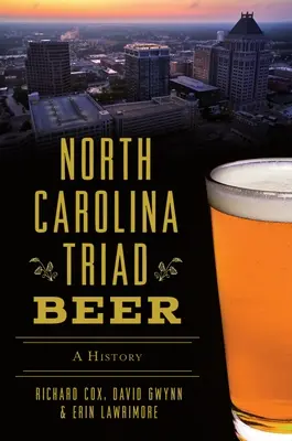 La bière de la Triade de Caroline du Nord : une histoire - North Carolina Triad Beer: A History