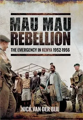 La rébellion des Mau Mau : L'état d'urgence au Kenya 1952-1956 - Mau Mau Rebellion: The Emergency in Kenya 1952-1956