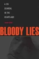 Bloody Lies : Un scandale de la police scientifique au cœur du pays - Bloody Lies: A CSI Scandal in the Heartland