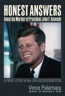 Des réponses honnêtes sur l'assassinat du président John F. Kennedy : Un nouveau regard sur l'assassinat de JFK - Honest Answers about the Murder of President John F. Kennedy: A New Look at the JFK Assassination