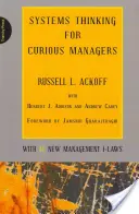 La pensée systémique pour les managers curieux : Avec 40 nouvelles lois du management - Systems Thinking for Curious Managers: With 40 New Management F-Laws