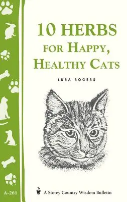 10 herbes pour des chats heureux et en bonne santé : (Storey's Country Wisdom Bulletin A-261) - 10 Herbs for Happy, Healthy Cats: (Storey's Country Wisdom Bulletin A-261)