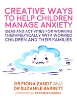 Des moyens créatifs pour aider les enfants à gérer leur anxiété : Idées et activités pour travailler de manière thérapeutique avec les enfants inquiets et leurs familles - Creative Ways to Help Children Manage Anxiety: Ideas and Activities for Working Therapeutically with Worried Children and Their Families