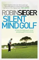 Silent Mind Golf - Comment faire le vide dans sa tête et jouer au golf de manière instinctive - Silent Mind Golf - How to Empty Your Mind and Play Golf Instinctively