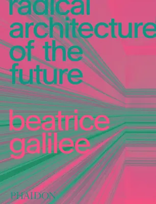 L'architecture radicale du futur - Radical Architecture of the Future