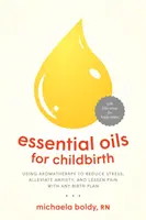 Les huiles essentielles pour l'accouchement : L'aromathérapie pour réduire le stress, apaiser l'anxiété et diminuer la douleur quel que soit le plan d'accouchement - Essential Oils for Childbirth: Using Aromatherapy to Reduce Stress, Alleviate Anxiety, and Lessen Pain with Any Birth Plan