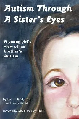 L'autisme à travers les yeux d'une sœur : un livre pour enfants sur l'autisme de haut niveau et les troubles apparentés - Autism Through a Sister's Eyes: A Book for Children about High-Functioning Autism and Related Disorders