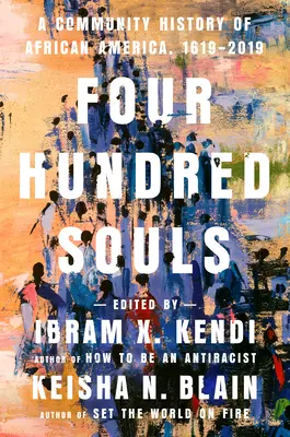 Quatre cents âmes : Une histoire communautaire de l'Amérique africaine, 1619-2019 - Four Hundred Souls: A Community History of African America, 1619-2019