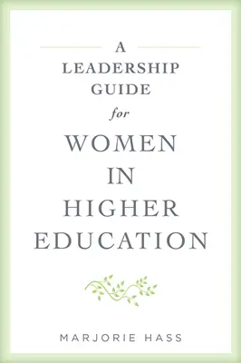 Guide de leadership pour les femmes dans l'enseignement supérieur - A Leadership Guide for Women in Higher Education
