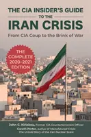 Le guide de la crise iranienne par les initiés de la CIA : Du coup d'État de la CIA au seuil de la guerre - The CIA Insider's Guide to the Iran Crisis: From CIA Coup to the Brink of War