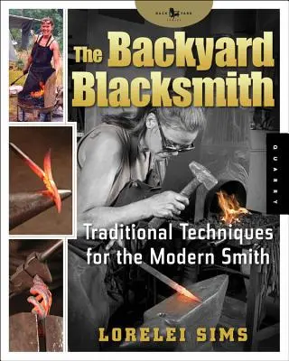 Le forgeron de jardin : Techniques traditionnelles pour le forgeron moderne - The Backyard Blacksmith: Traditional Techniques for the Modern Smith