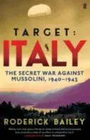 Cible : Italie - La guerre secrète contre Mussolini 1940-1943 - Target: Italy - The Secret War Against Mussolini 1940-1943