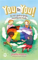 You Be You ! Le guide de l'enfant sur le genre, la sexualité et la famille - You Be You!: The Kid's Guide to Gender, Sexuality, and Family