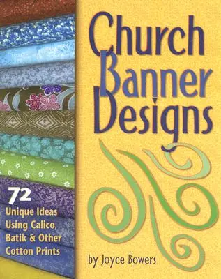 Bannières d'église : 72 idées uniques utilisant le calicot, le batik et d'autres imprimés en coton - Church Banner Designs: 72 Unique Ideas Using Calico, Batik & Other Cotton Prints