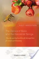 Le génie des abeilles et des êtres élémentaires : Comment le monde spirituel travaille à travers les abeilles pour la nature et l'humanité - The Genius of Bees and the Elemental Beings: How the Spiritual World Works Through Bees for Nature and Humanity