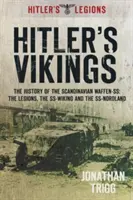 Les Vikings d'Hitler : L'histoire des Waffen-S scandinaves : Les légions, le Ss-Wiking et le Ss-Nordland - Hitler's Vikings: The History of the Scandinavian Waffen-Ss: The Legions, the Ss-Wiking and the Ss-Nordland