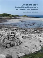 La vie au bord du gouffre : le néolithique et l'âge du bronze de l'Udal de Iain Crawford, dans le nord de l'île d'Uist - Life on the Edge: The Neolithic and Bronze Age of Iain Crawford's Udal, North Uist