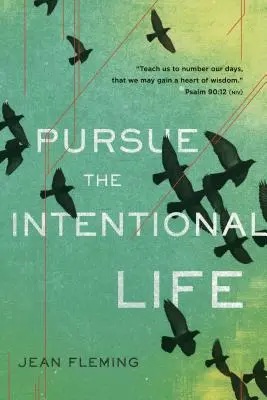 Poursuivre la vie intentionnelle : Apprends-nous à compter nos jours, afin que nous ayons un cœur plein de sagesse. (Psaume 90:12) - Pursue the Intentional Life: Teach Us to Number Our Days, That We May Gain a Heart of Wisdom. (Psalm 90:12)