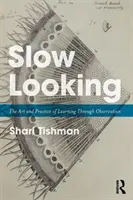 Le regard lent : L'art et la pratique de l'apprentissage par l'observation - Slow Looking: The Art and Practice of Learning Through Observation