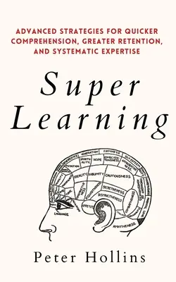 Le super apprentissage : Stratégies avancées pour une compréhension plus rapide, une meilleure rétention et une expertise systématique - Super Learning: Advanced Strategies for Quicker Comprehension, Greater Retention, and Systematic Expertise