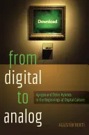 Du numérique à l'analogique : Agrippa et autres hybrides dans les débuts de la culture numérique - From Digital to Analog: Agrippa and Other Hybrids in the Beginnings of Digital Culture