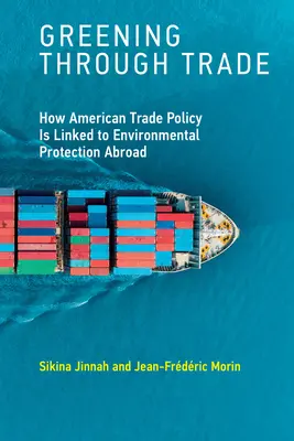 L'écologisation par le commerce : comment la politique commerciale américaine est liée à la protection de l'environnement à l'étranger - Greening Through Trade: How American Trade Policy Is Linked to Environmental Protection Abroad