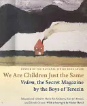 Nous sommes des enfants comme les autres : Vedem, le magazine secret des garçons de Terezin - We Are Children Just the Same: Vedem, the Secret Magazine by the Boys of Terezin