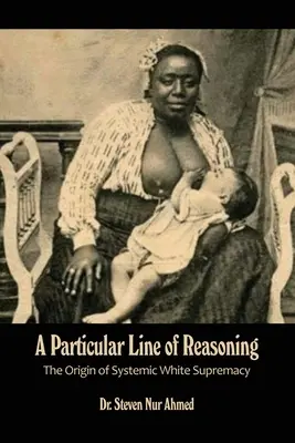 Une ligne de raisonnement particulière : L'origine de la suprématie blanche systémique - A Particular Line of Reasoning: The Origin of Systemic White Supremacy