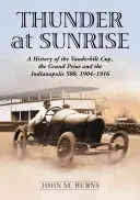 Le tonnerre au lever du soleil : Une histoire de la Coupe Vanderbilt, du Grand Prix et des 500 miles d'Indianapolis, 1904-1916 - Thunder at Sunrise: A History of the Vanderbilt Cup, the Grand Prize and the Indianapolis 500, 1904-1916