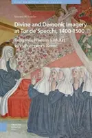 Imagerie divine et démoniaque à Tor De'specchi, 1400-1500 : les femmes religieuses et l'art dans la Rome du XVe siècle - Divine and Demonic Imagery at Tor De'specchi, 1400-1500: Religious Women and Art in 15th-Century Rome