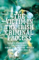 La victime dans le processus pénal irlandais - The Victim in the Irish Criminal Process