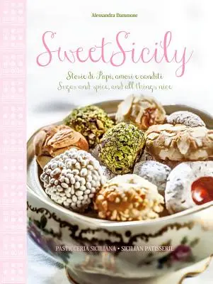 Douceur sicilienne : Sucre et épices, et tout ce qui est bon - Sweet Sicily: Sugar and Spice, and All Things Nice