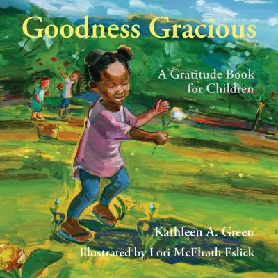 Goodness Gracious : un livre de gratitude pour les enfants - Goodness Gracious: A Gratitude Book for Children