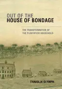 Sortir de la maison de la servitude : la transformation de la maison de la plantation - Out of the House of Bondage: The Transformation of the Plantation Household