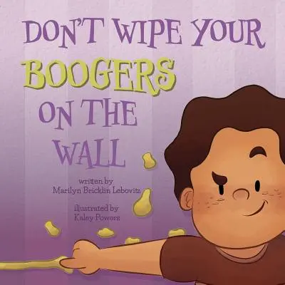 N'essuyez pas vos crottes de nez sur le mur - Don't Wipe Your Boogers on the Wall