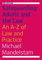 Safeguarding Adults and the Law, troisième édition : Le droit et la pratique de A à Z - Safeguarding Adults and the Law, Third Edition: An A-Z of Law and Practice