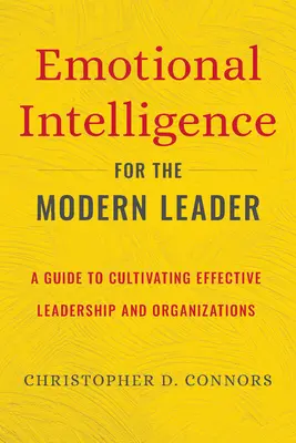 L'intelligence émotionnelle pour le leader moderne : Un guide pour cultiver un leadership et des organisations efficaces - Emotional Intelligence for the Modern Leader: A Guide to Cultivating Effective Leadership and Organizations