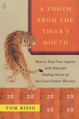 Une dent de la bouche du tigre : Comment soigner vos blessures grâce aux puissants secrets de guérison du grand guerrier chinois - A Tooth from the Tiger's Mouth: How to Treat Your Injuries with Powerful Healing Secrets of the Great Chinese Warrior