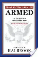 Que tout homme soit armé : L'évolution d'un droit constitutionnel - That Every Man Be Armed: The Evolution of a Constitutional Right