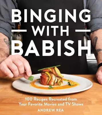 Binging avec Babish : 100 recettes tirées de vos films et séries télévisées préférés - Binging with Babish: 100 Recipes Recreated from Your Favorite Movies and TV Shows
