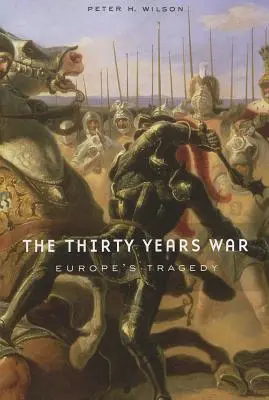 La guerre de Trente Ans : la tragédie de l'Europe - The Thirty Years War: Europe's Tragedy