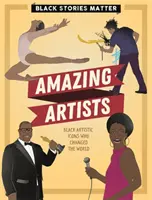 Les histoires noires comptent : Des artistes étonnants - Black Stories Matter: Amazing Artists