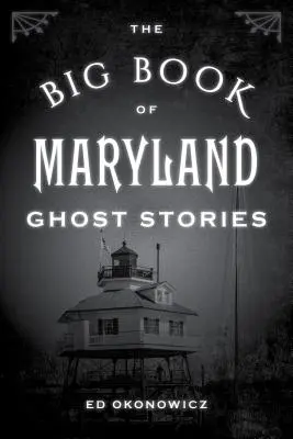 Le grand livre des histoires de fantômes du Maryland - The Big Book of Maryland Ghost Stories