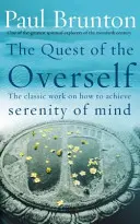 Quest Of The Overself - L'ouvrage classique sur la manière d'atteindre la sérénité de l'esprit - Quest Of The Overself - The classic work on how to achieve serenity of mind