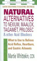 Alternatives naturelles à Nexium, Maalox, Tagamet, Prilosec et autres antiacides - Que faire pour soulager le reflux acide, les brûlures d'estomac et les troubles gastriques ? - Natural Alternatives to Nexium, Maalox, Tagamet, Prilosec & Other Acid Blockers - What to Use to Relieve Acid Reflux, Heartburn, and Gastric Ailments